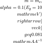 m=m_e, \\alpha=0.1 (E_g=10 \\mathrm{eV})
\\rightarrow |\\vec{k}| \\geq 0.081 \\mathrm{AA^{-1}}